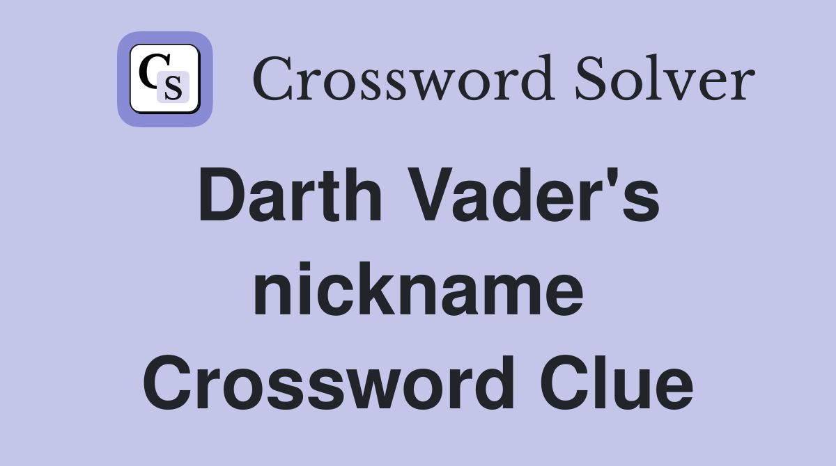 Darth Vader's nickname Crossword Clue