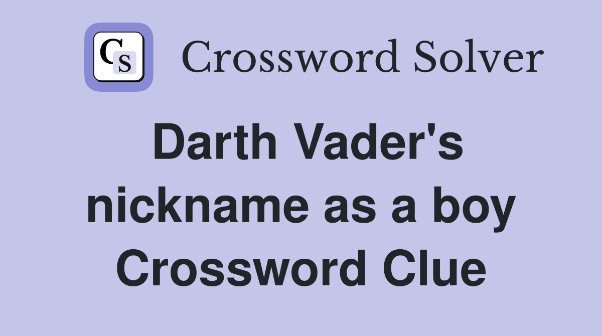 Darth Vader's nickname as a boy Crossword Clue