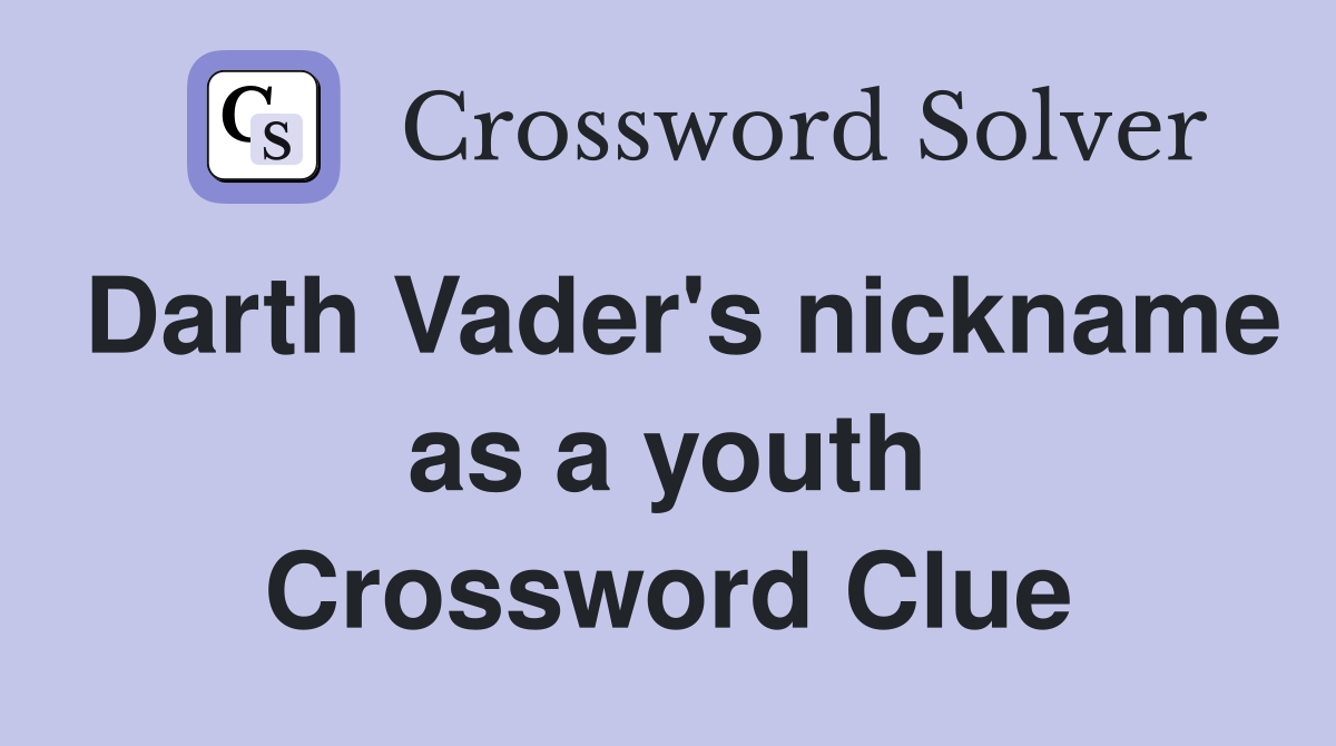 Darth Vader's nickname as a youth Crossword Clue