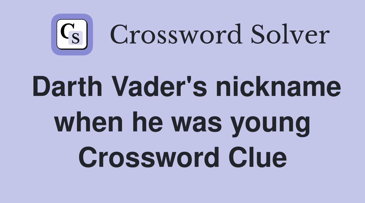 Darth Vader's nickname when he was young Crossword Clue