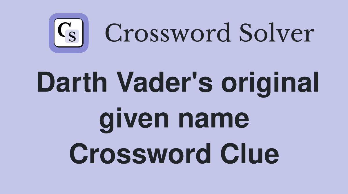 Darth Vader's original given name Crossword Clue