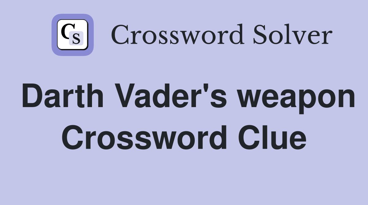 Darth Vader's weapon Crossword Clue