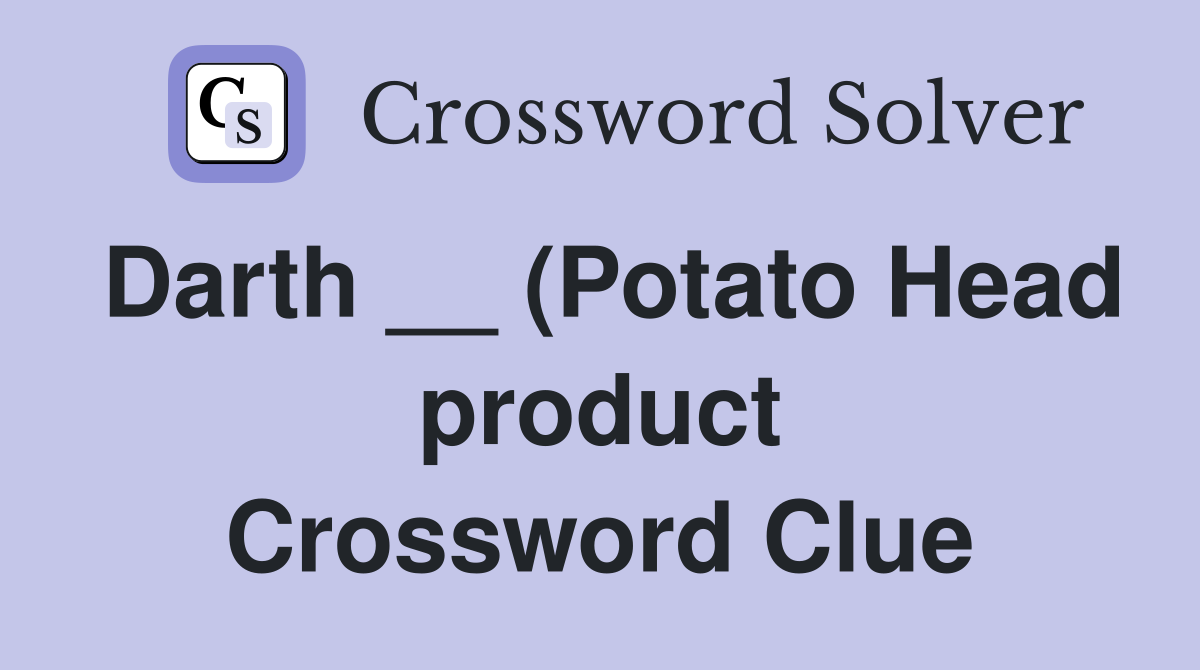 Darth (Potato Head product) Crossword Clue Answers Crossword Solver Darth (Potato Head product) Crossword Clue Answers Crossword Solver
