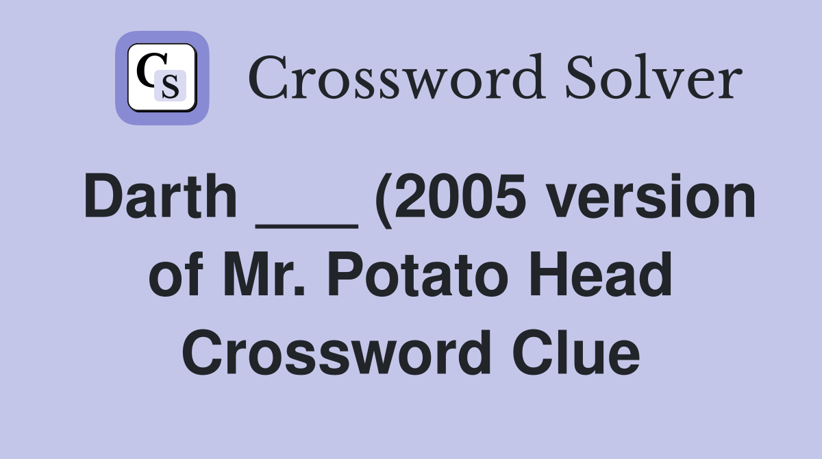 Darth (2005 version of Mr Potato Head) Crossword Clue Answers Darth (2005 version of Mr Potato Head) Crossword Clue Answers