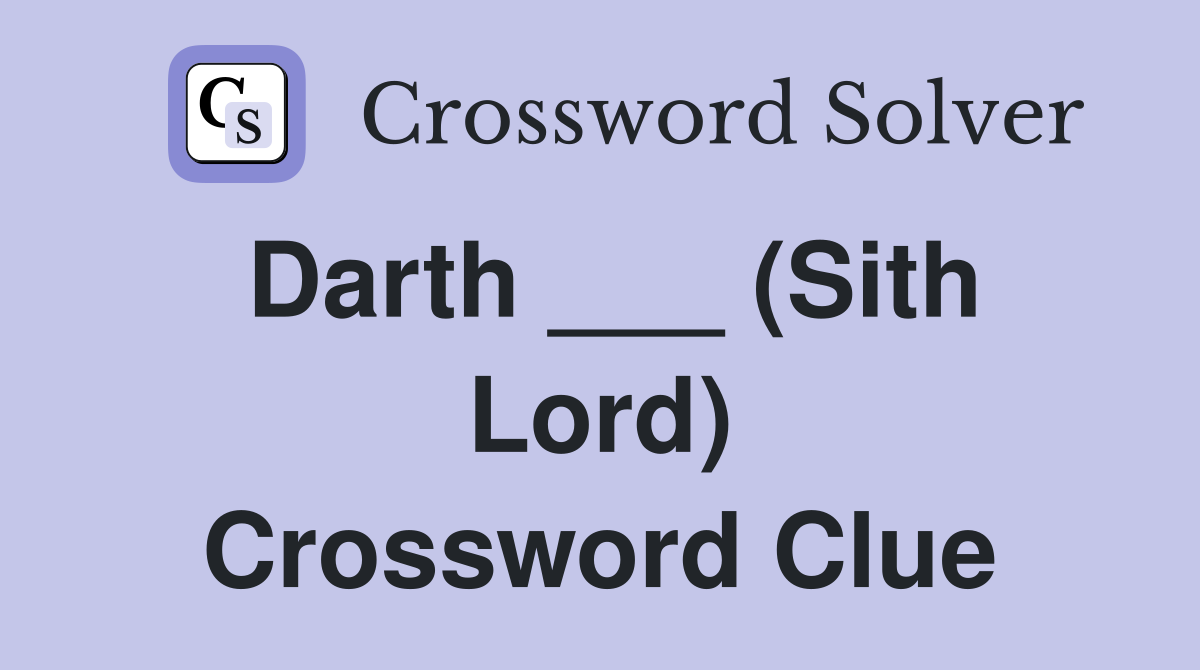 Darth ___ (Sith Lord) Crossword Clue