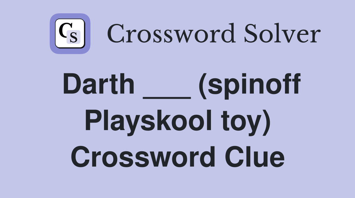 Darth ___ (spinoff Playskool toy) Crossword Clue