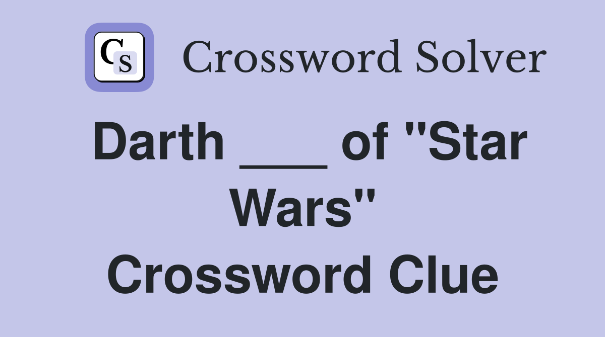 Darth ___ of "Star Wars" Crossword Clue