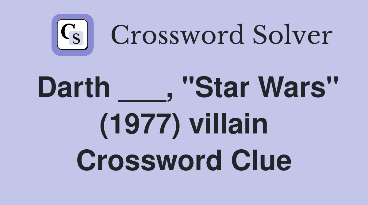 Darth ___, "Star Wars" (1977) villain Crossword Clue
