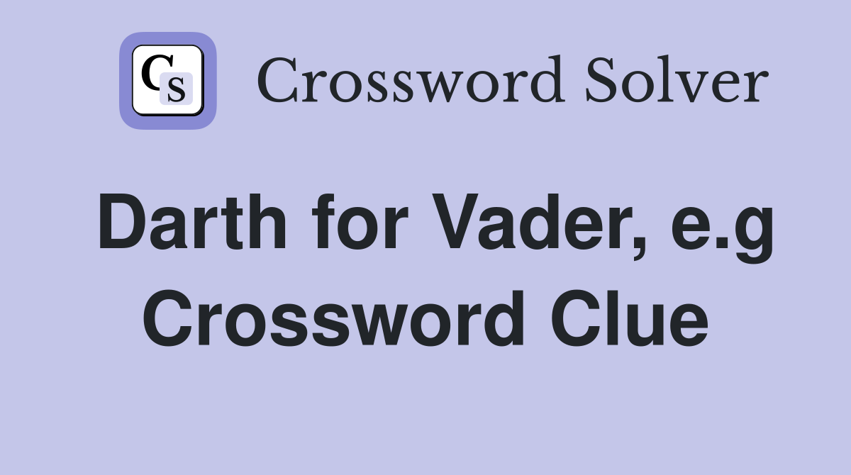 Darth for Vader, e.g Crossword Clue