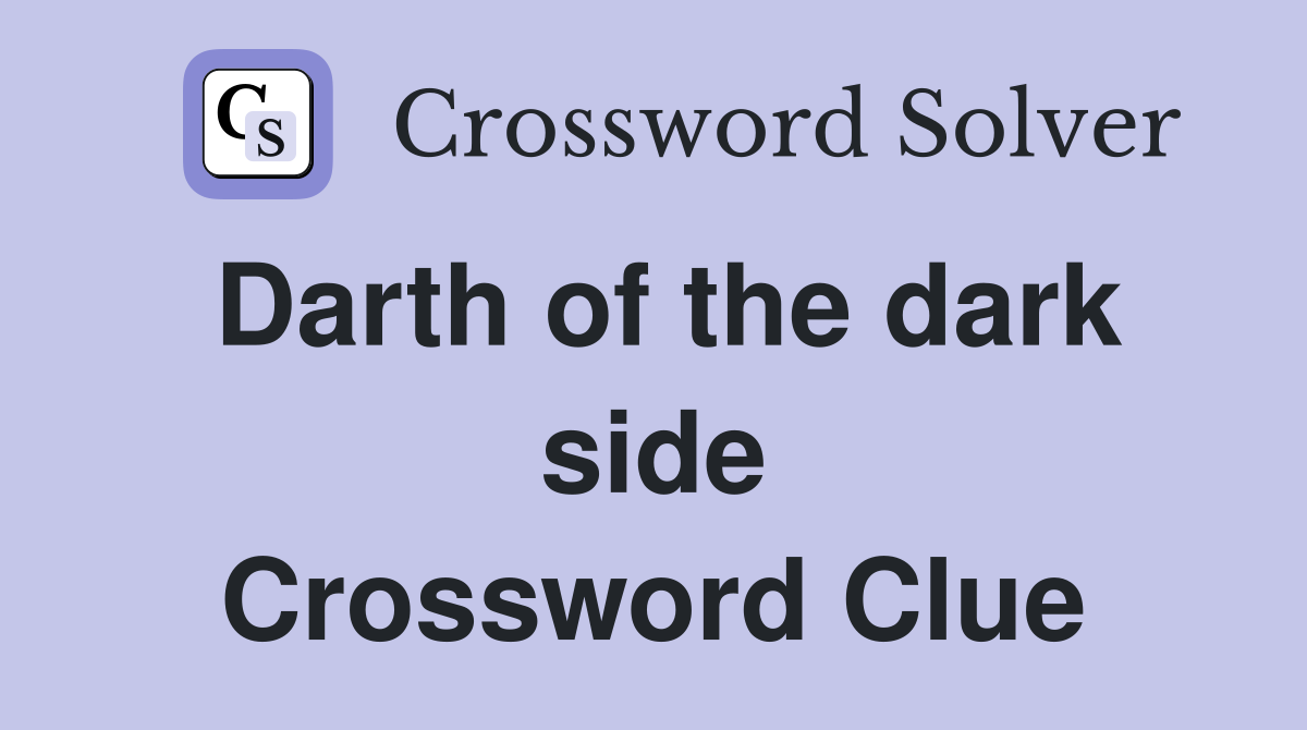 Darth of the dark side Crossword Clue