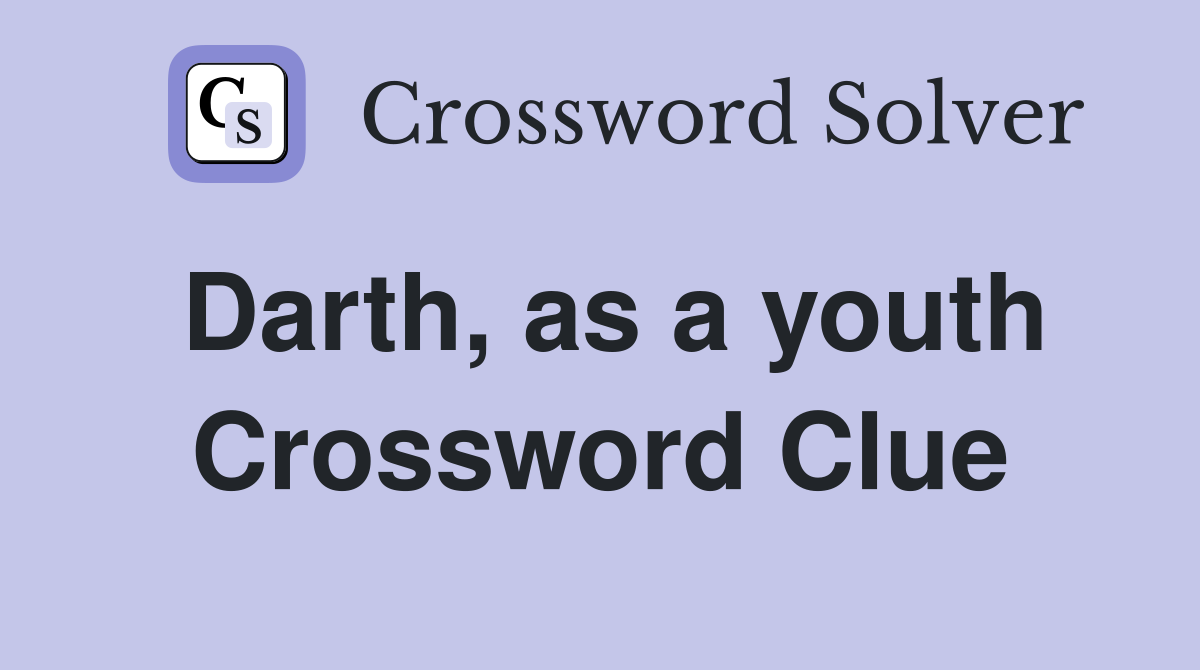 Darth, as a youth Crossword Clue