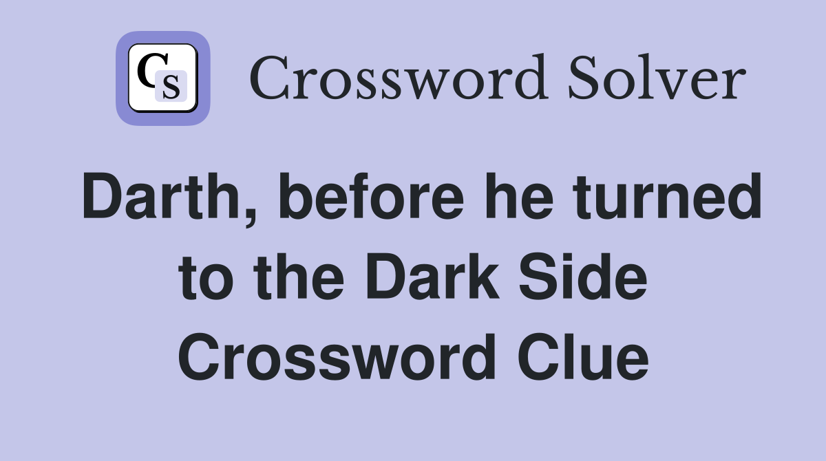 Darth, before he turned to the Dark Side Crossword Clue