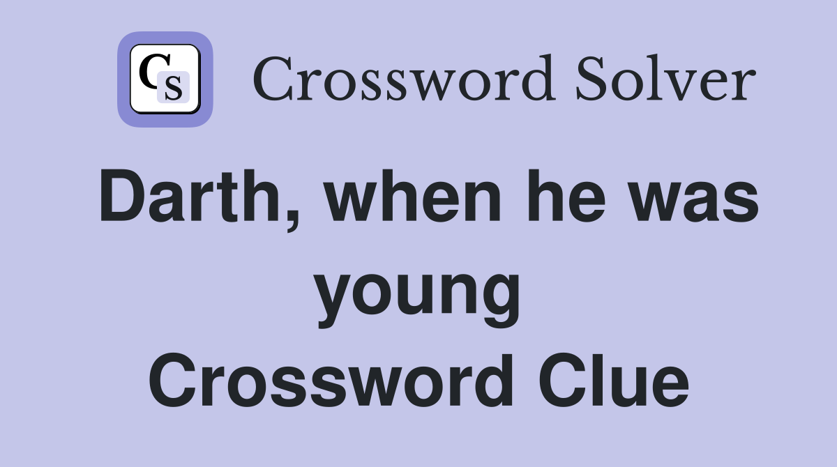 Darth, when he was young Crossword Clue