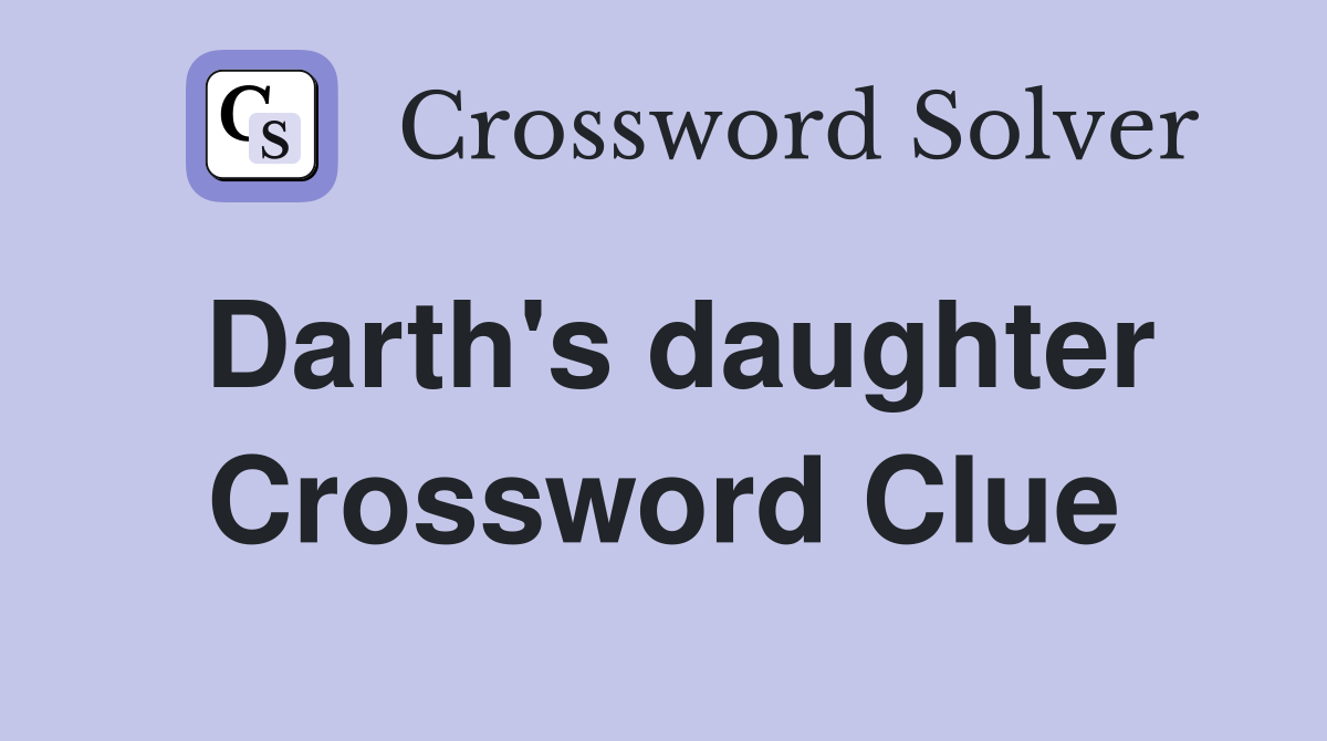 Darth's daughter Crossword Clue