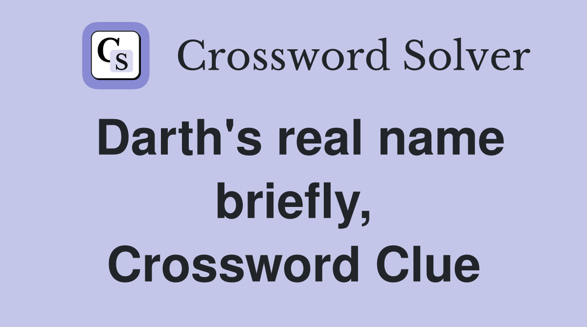 Darth's real name briefly, Crossword Clue