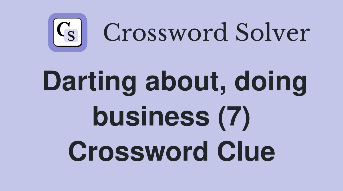 Darting about, doing business (7) Crossword Clue