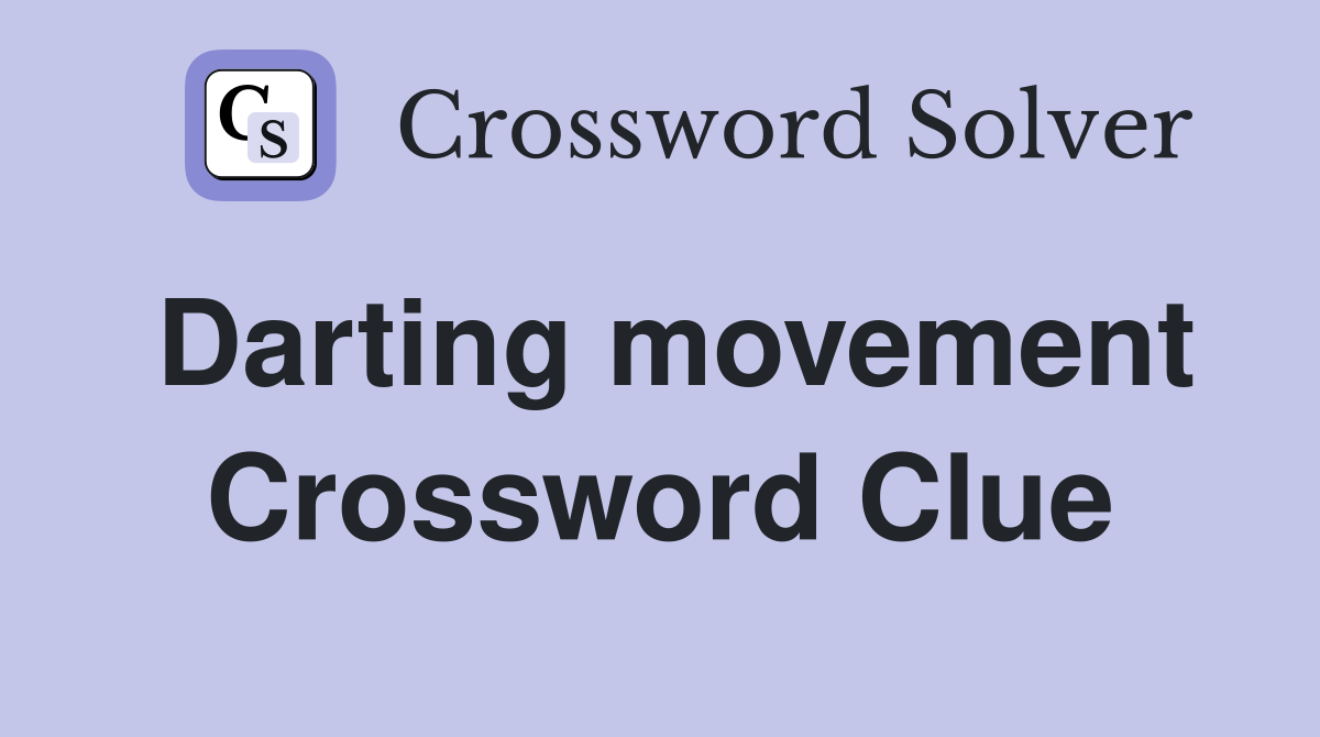 Darting movement Crossword Clue