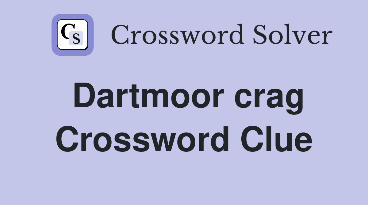 Dartmoor crag Crossword Clue