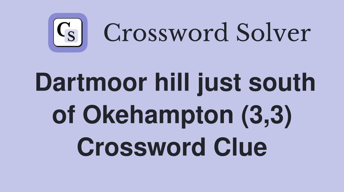 Dartmoor hill just south of Okehampton (3,3) Crossword Clue