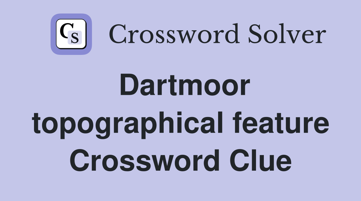 Dartmoor topographical feature Crossword Clue