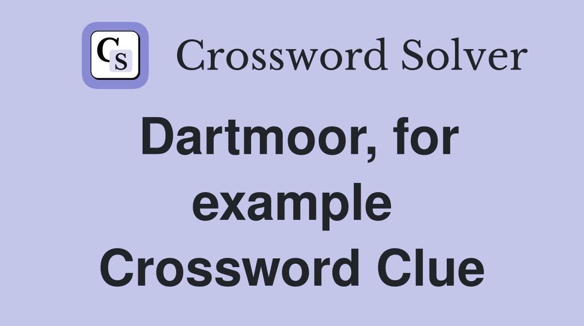 Dartmoor, for example Crossword Clue