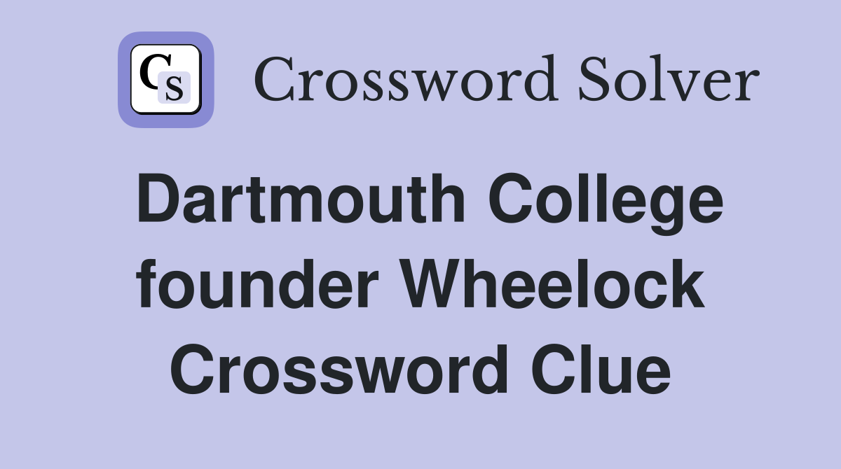 Dartmouth College founder Wheelock Crossword Clue