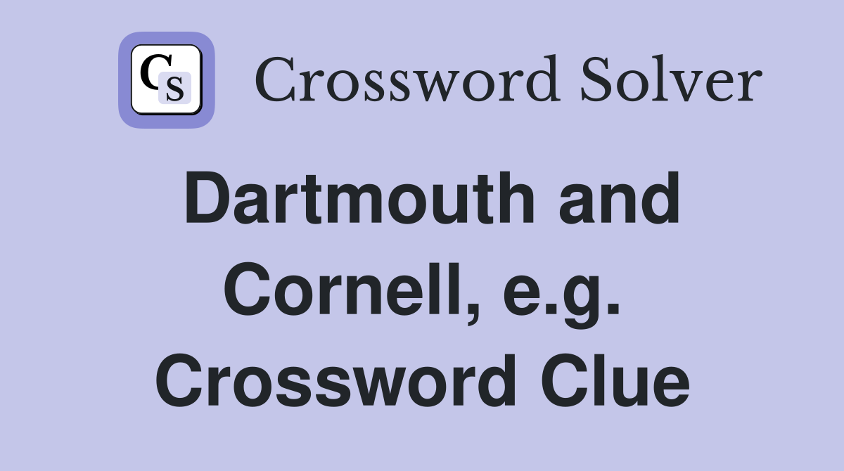 Dartmouth and Cornell, e.g. Crossword Clue