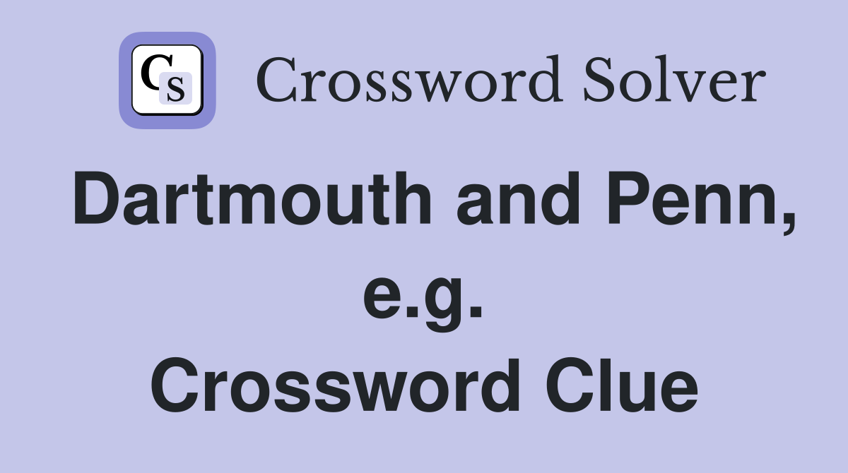 Dartmouth and Penn, e.g. Crossword Clue