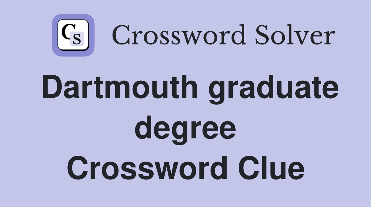 Dartmouth graduate degree Crossword Clue