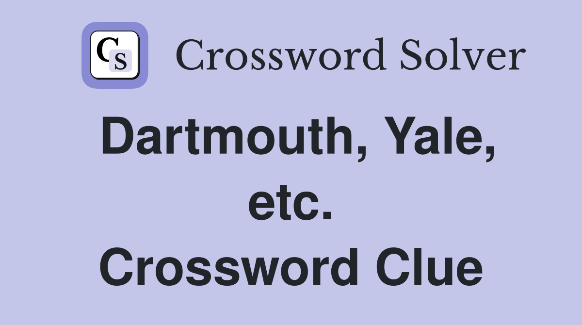 Dartmouth, Yale, etc. Crossword Clue