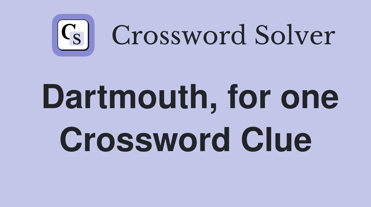 Dartmouth for one Crossword Clue Answers Crossword Solver