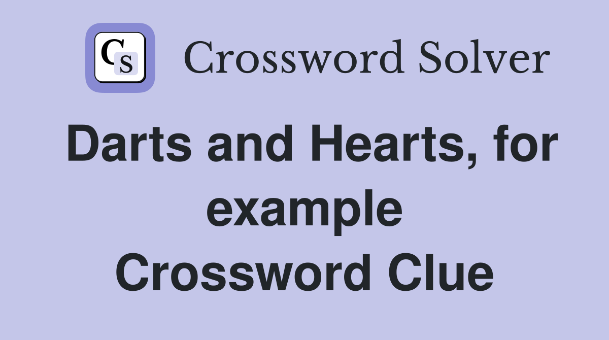 Darts and Hearts, for example Crossword Clue