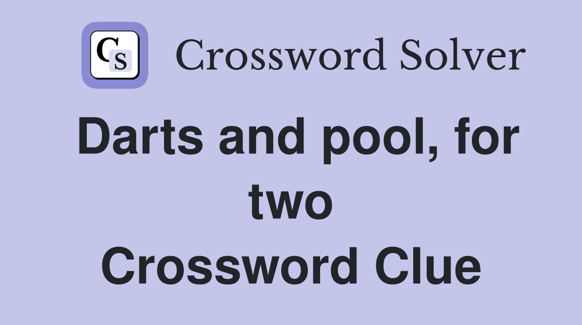 Darts and pool, for two Crossword Clue