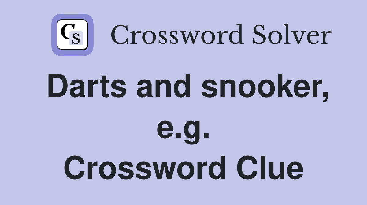 Darts and snooker, e.g. Crossword Clue