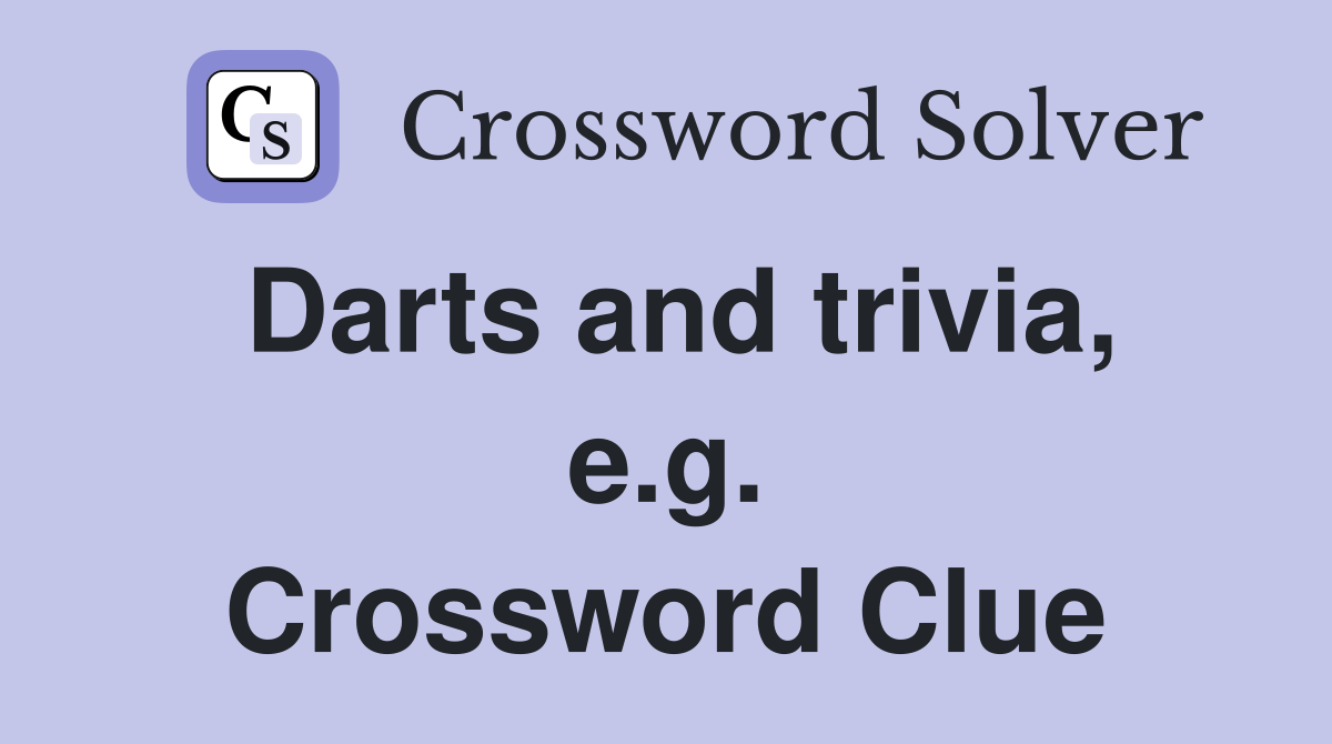 Darts and trivia, e.g. Crossword Clue