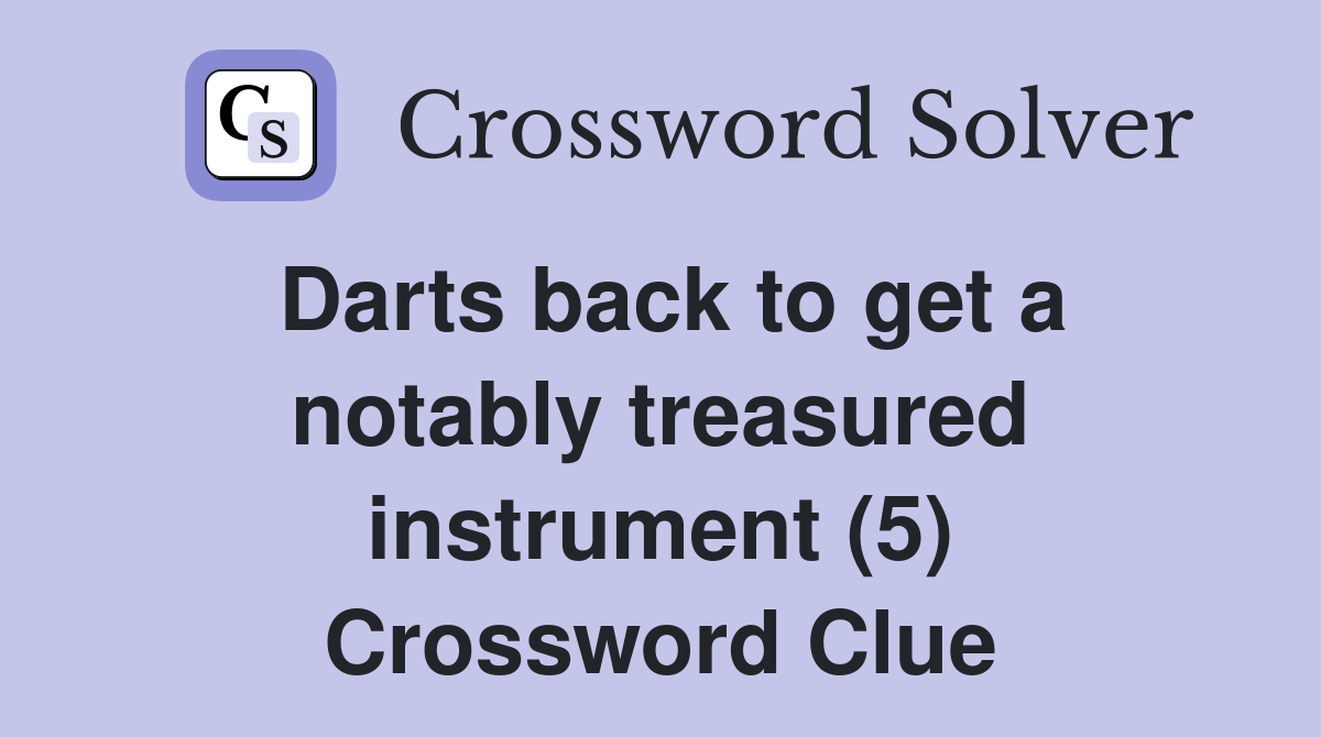 Darts back to get a notably treasured instrument (5) Crossword Clue