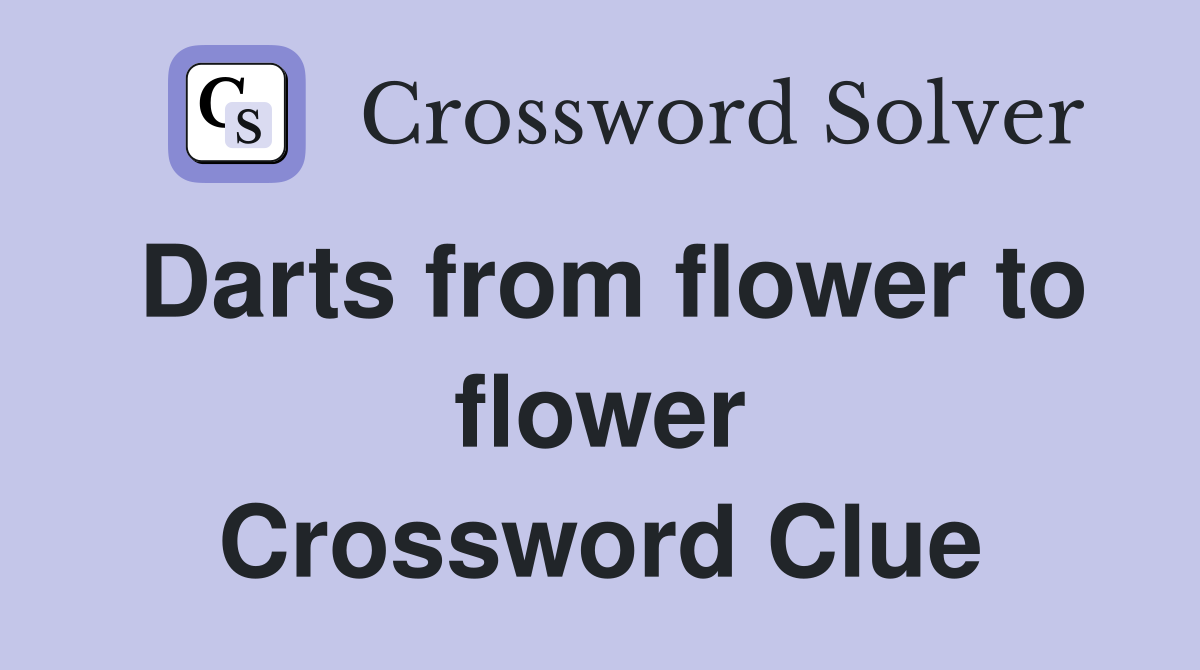 Darts from flower to flower Crossword Clue