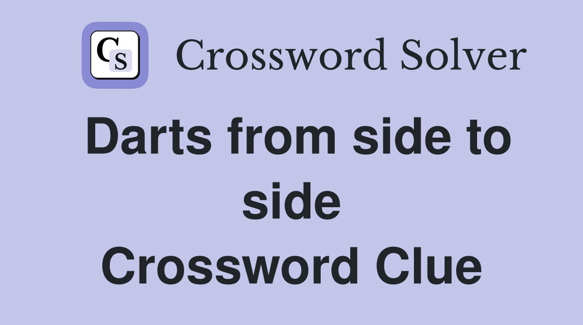 Darts from side to side Crossword Clue