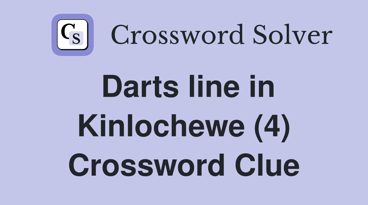 Darts line in Kinlochewe (4) Crossword Clue