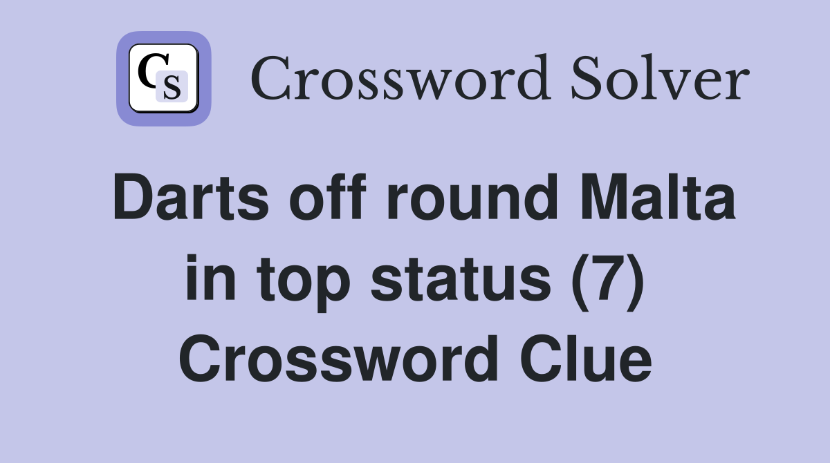 Darts off round Malta in top status (7) Crossword Clue
