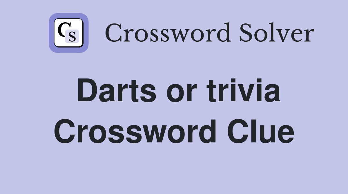 Darts or trivia Crossword Clue