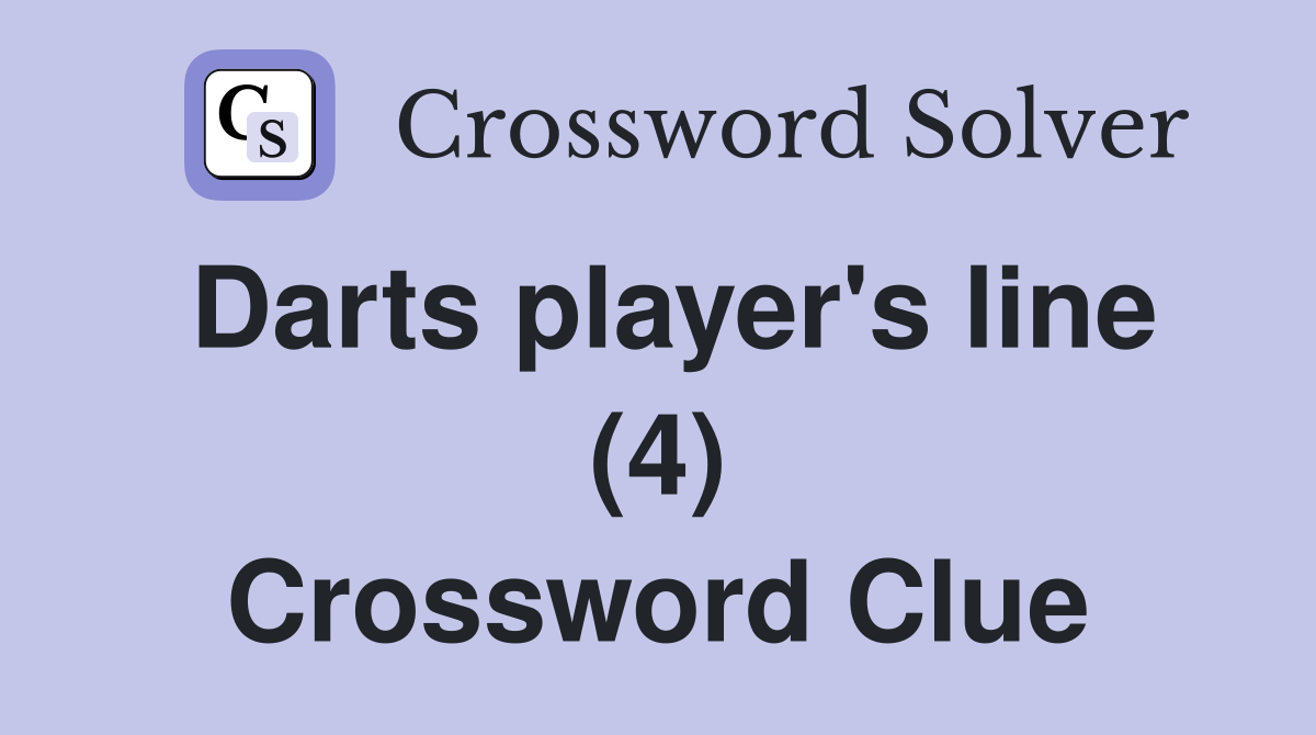 Darts player's line (4) Crossword Clue