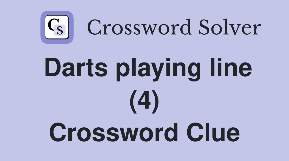 Darts playing line (4) Crossword Clue