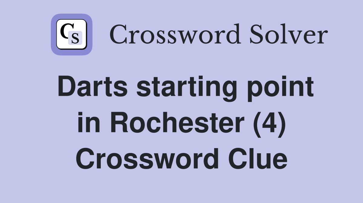 Darts starting point in Rochester (4) Crossword Clue