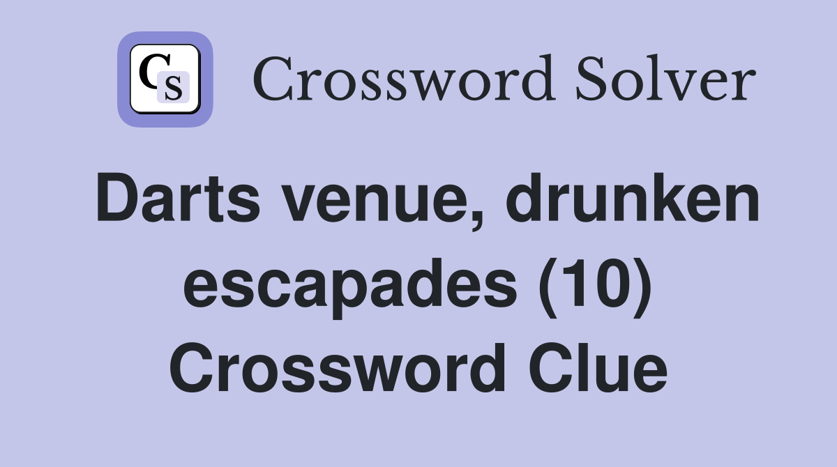 Darts venue, drunken escapades (10) Crossword Clue