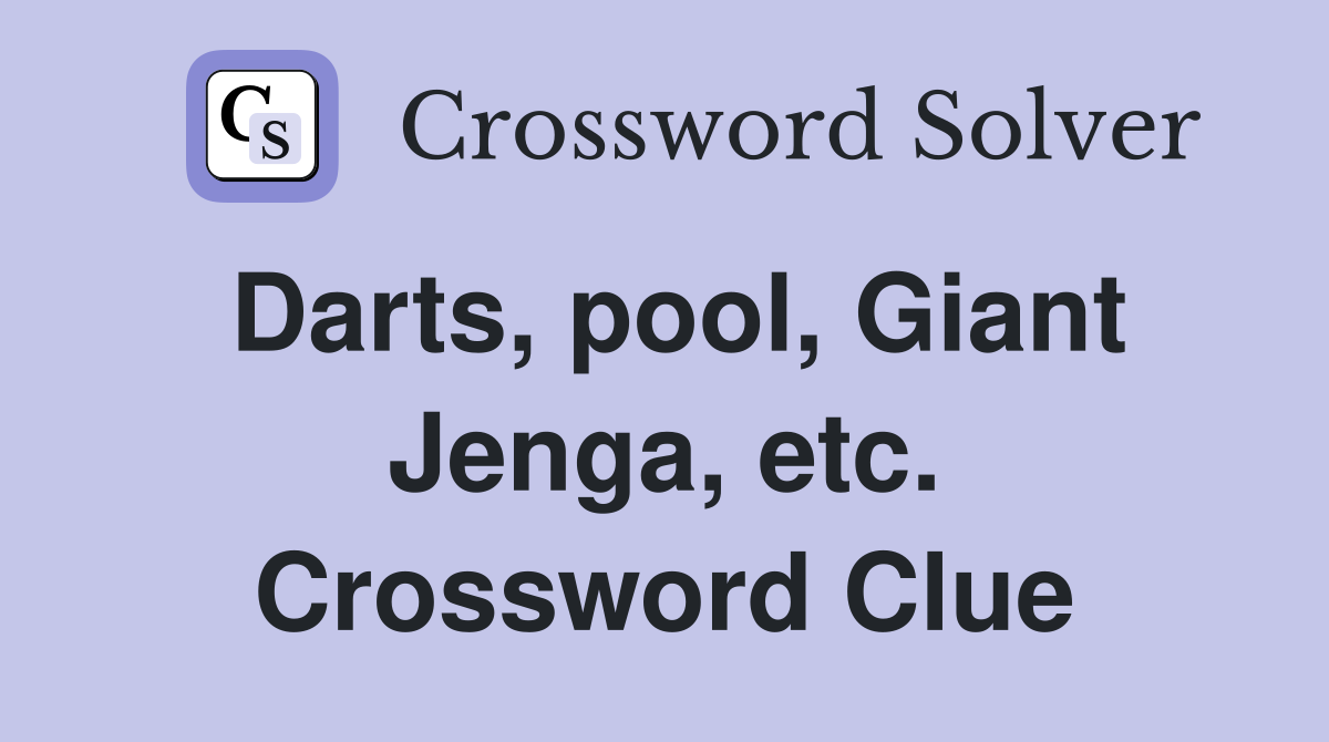 Darts, pool, Giant Jenga, etc. Crossword Clue