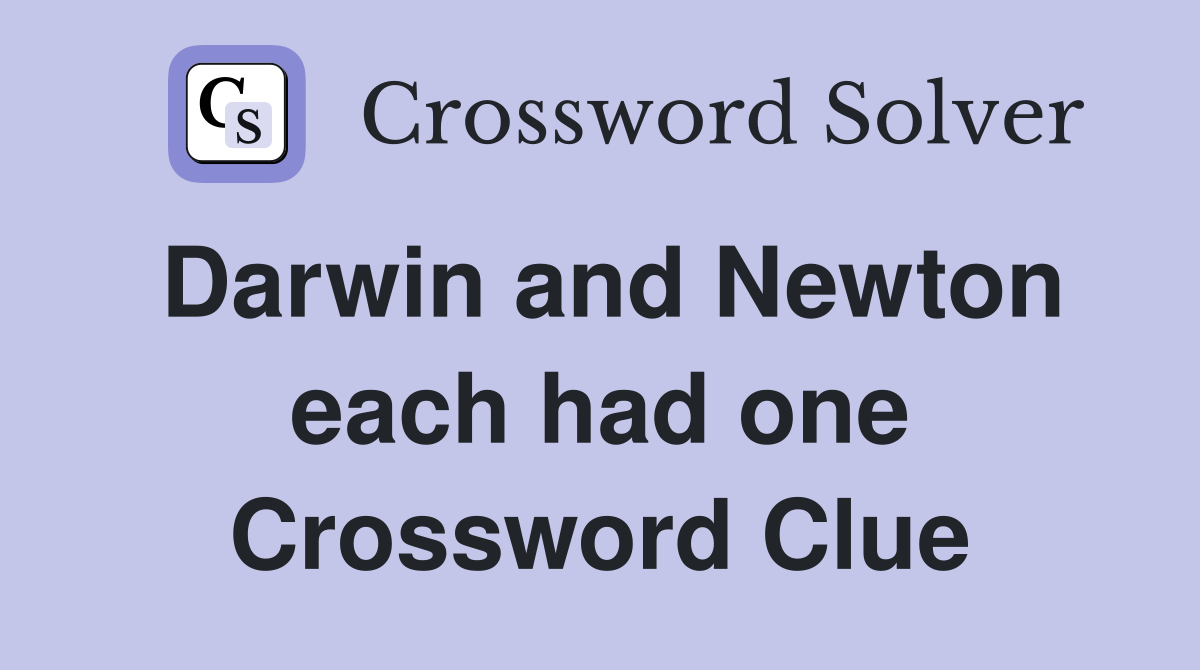 Darwin and Newton each had one Crossword Clue