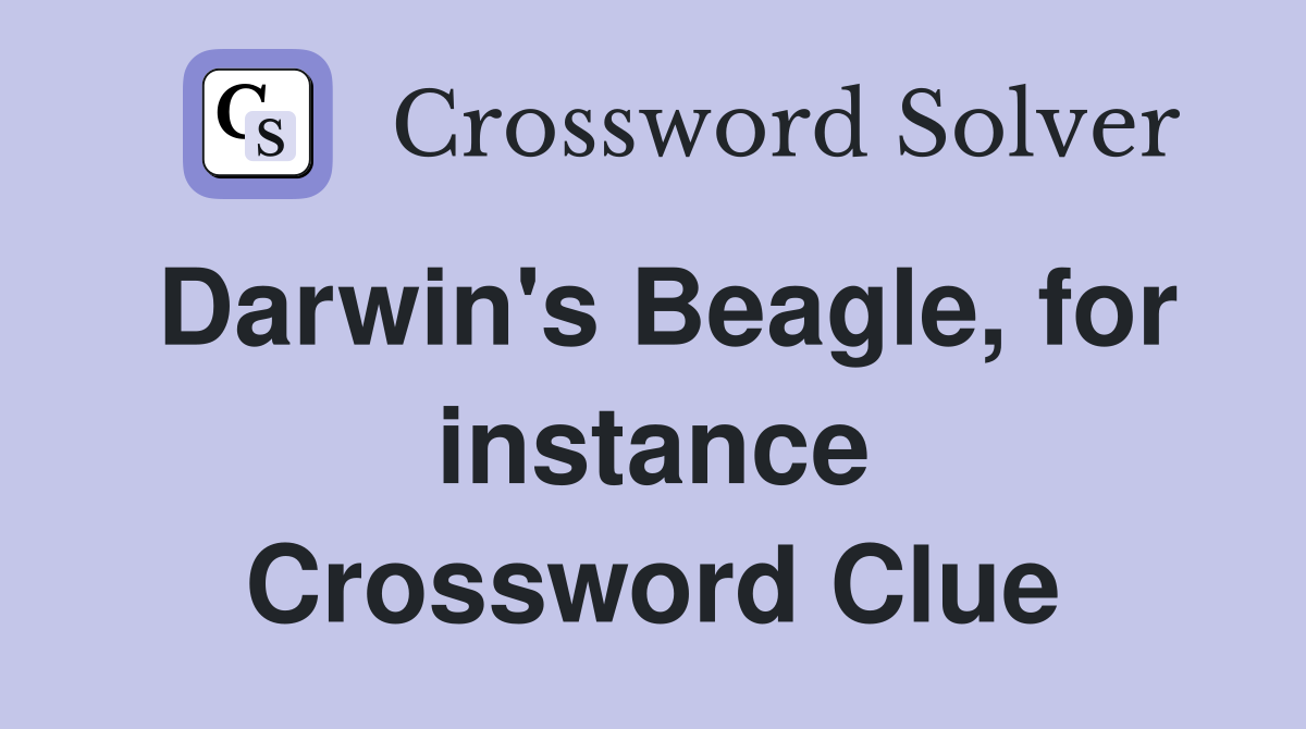 Darwin's Beagle, for instance Crossword Clue