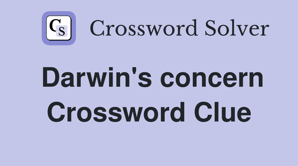 Darwin's concern Crossword Clue