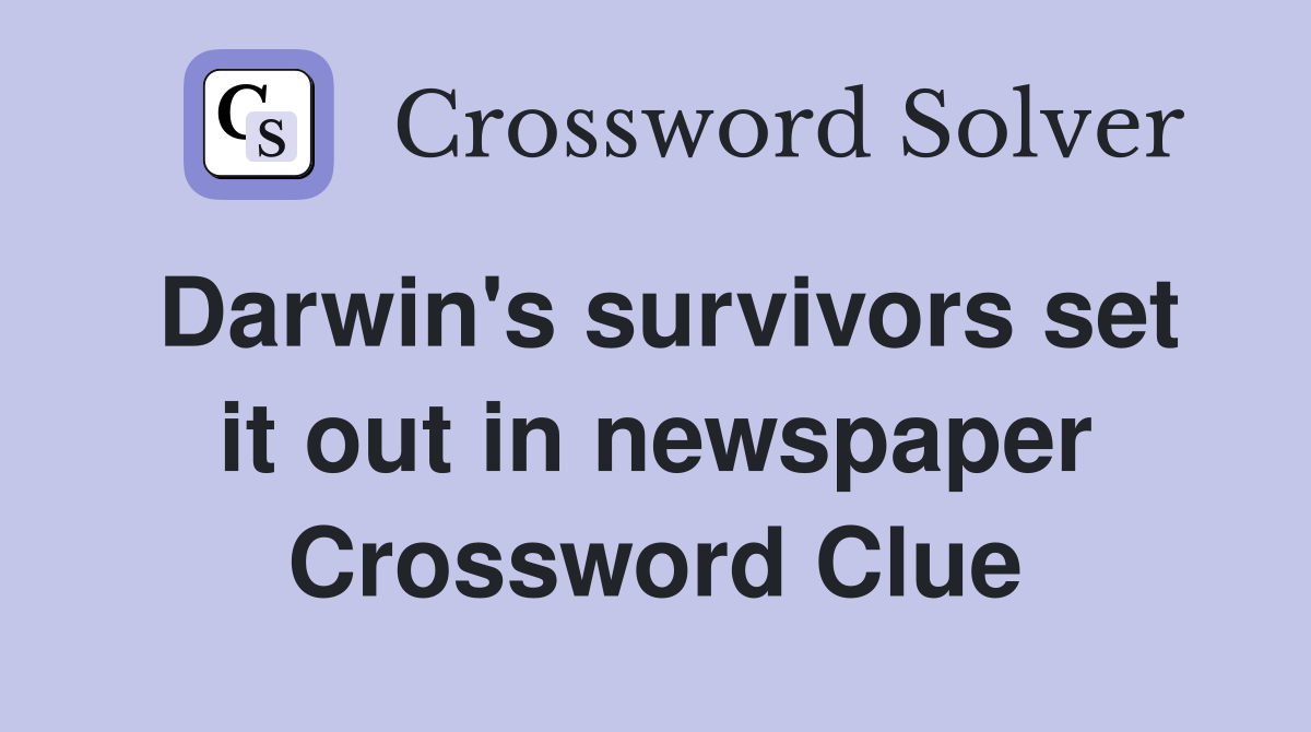 Darwin's survivors set it out in newspaper Crossword Clue